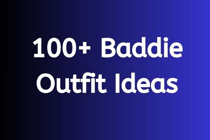 Baddie Outfits Ideas in 2025
